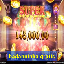 badanninha gratis